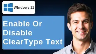 Turn On Or Off Clear Type Text In Windows 11 [2026 Guide]
