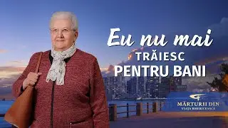 Video de mărturie creştină „Eu nu mai trăiesc pentru bani”