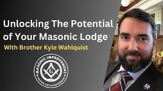 Unlocking The Potential of Your Masonic Lodge With Bro. Kyle Wahlquist