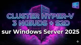 Windows Server 2025 : Cluster Hyper-V 3 Nœuds avec S2D dans ESXi Nested Lab