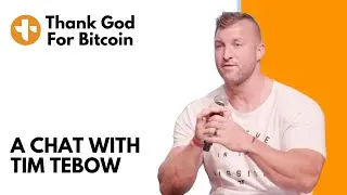A Chat with Tim Tebow from Thank God for Bitcoin 2022