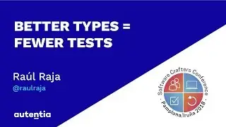 Better types = fewer tests - Ra&uacute;l Raja