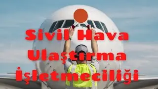 Sivil Hava Ulaştırma İşletmeciliği Programı? Bölüm Mezunları İş Olanakları Nelerdir?
