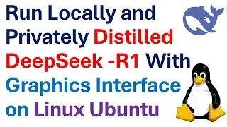 Run Locally and Privately Distilled DeepSeek-R1 With Graphics User Interface on Linux Ubuntu
