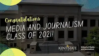 Congratulations Kent State Media and Journalism Class of 2021!
