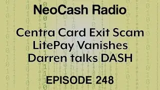 Ep248: Centra Card Exit Scam, LitePay Vanishes, Darren talks DASH
