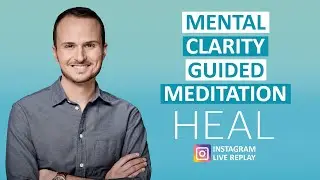 Mental Clarity Guided Meditation (HEAL Instagram Live Replay)
