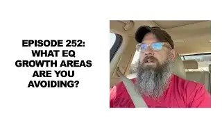 Episode 252: What EQ Growth Areas Are You Avoiding?