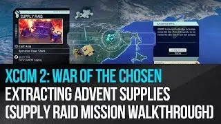 XCOM 2: War of the Chosen - Extracting ADVENT Supplies Supply Raid Mission Walkthrough