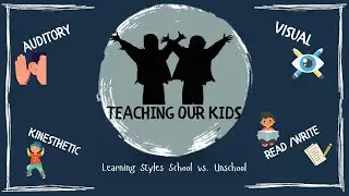 Learning Styles for Kids in Public School vs. Unschooling -Teaching Our Kids Season 1 Episode 5