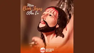 Meu Bom Jesus Olha Eu