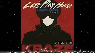 Kraze x Per QX - Let's play House (Royal Funk Re-edit)