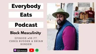 Black Masculinity ft. Chris Rudder & Brian Borden | Episode 56