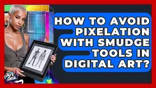How To Avoid Pixelation With Smudge Tools In Digital Art? - The Virtual Art Desk