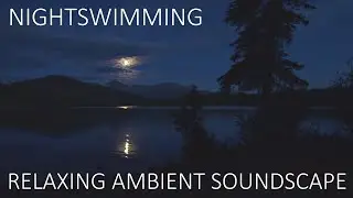 Relaxing Ambient Soundscape - Nightswimming - Lake/Swimming Ambience - Nature Sounds - Subtle Synths