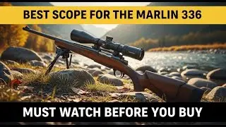 Best Scope for the Marlin 336: Our Top 7 Picks