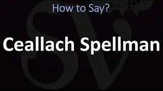 How to Pronounce Ceallach Spellman? (Cel Spellman)