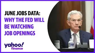 June Jobs data: Why the Fed will be watching job openings
