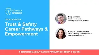 Trust & Safety Career Pathways and Empowerment w/ Skip Gilmour and Patricia Cartes Andr&eacute;s
