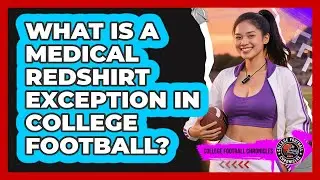 What Is A Medical Redshirt Exception In College Football? - College Football Chronicles