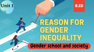 Reason for gender inequality / 1st year b. Ed / gender school and society / start to study