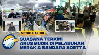 Update Terkini Arus Mudik di Pelabuhan Merak, Ciwandan dan Bandara Soetta - [Metro Hari Ini]