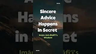 Sincere Advice Happens in Secret &mdash; Imām Ash-Shāfi&lsquo;ī&rsquo;s Wisdom