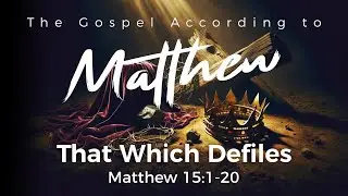 То, что оскверняет • Матфея 15:1-20