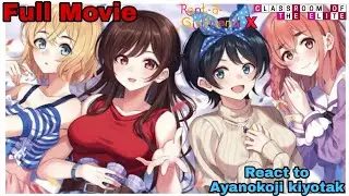 Rent a girlfriend react to Ayanokoji as Kazuya lost brother (Full Movie)
