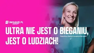Ultra nie jest o bieganiu... jest o ludziach! Paulina Zaborowska-Skupin | Podcast Bieganie.pl