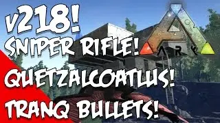 Ark: Survival Evolved - NEW v218 Update! Sniper Rifle! Quetzalcoatlus! Tranq Bullets!