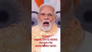#today highlights news indian pm narendra modi ji