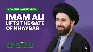 345: Why and how did Imam Ali lift the Gate of Khaybar? | Our Prophet