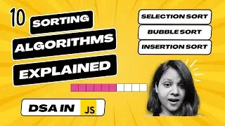 10. Sorting Algorithms explained | Selection Sort | Bubble Sort | Insertion Sort | DSA in JavaScript