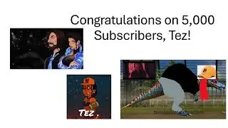 Congratulations on 5,000 Subscribers, Tez!