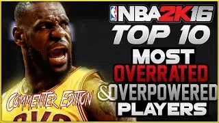 NBA 2K16 Top 10 Most OVERRATED and OVER POWERED Players: COMMENTER EDITION!