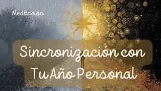 Meditación para Sincronizar con tu Año Personal (Decretos + Código Sagrado 691)