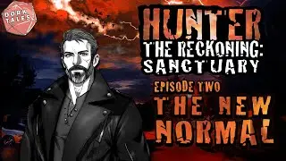 Hunter the Reckoning: Sanctuary | Episode 2: The New Normal | World of Darkness Actual Play