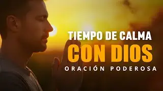 Tiempo de Silencio con Dios | Una Oración Matutina para Comenzar Tu Día | Oración de la Mañana