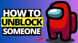 How To Unblock Someone in Among Us - Full Guide 2024