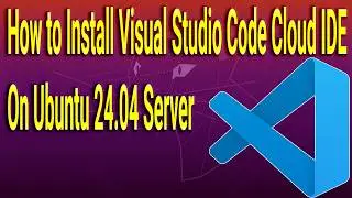How to Install Visual Studio Code Cloud IDE on Ubuntu 24.04 Server