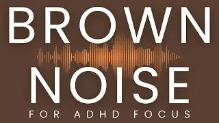 Brown Noise for ADHD Focus | 2 Hours | No Music, No Beats