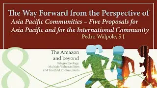 #8 The Way Forward from the Perspective of Asia Pacific Communities (Pedro Walpole S.J.)