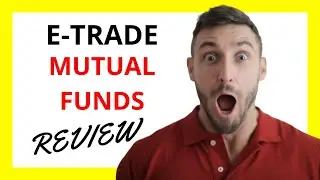 🔥 E*TRADE Mutual Funds Review: Pros and Cons