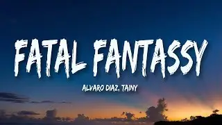 Alvaro Diaz, Tainy - FATAL FANTASSY (Letra/Lyrics)