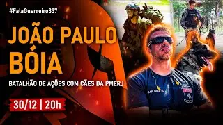 CAPITÃO JOÃO PAULO BÓIA (Batalhão de Ações com Cães da PMERJ)  •  #FalaGuerreiro337