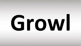 How to Pronounce Growl