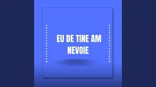 Eu de Tine am nevoie