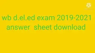 How to download  wb d.el.ed exam 2019-2021 Answer sheet.
