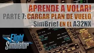APRENDE A VOLAR! ✈️ PARTE 7: CARGAR PLAN DE VUELO DE SIMBRIEF AL A32NX [Microsoft Flight Simulator]